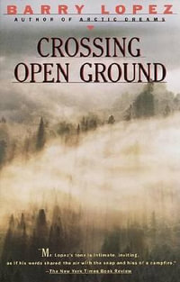 Crossing Open Ground : Vintage - Barry Lopez