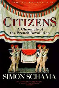 Citizens : A Chronicle of the French Revolution - Simon Schama