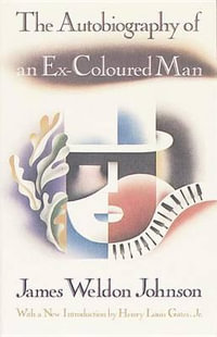 The Autobiography of an Ex-Coloured Man : With an Introduction by Henry Louis Gates, Jr. - James Weldon Johnson