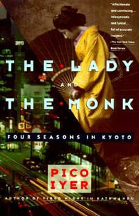 The Lady and the Monk : Four Seasons in Kyoto - Pico Iyer