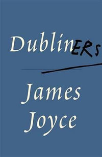 Dubliners : Vintage Classics - James Joyce