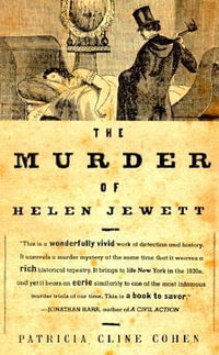 The Murder of Helen Jewett : The Life and Death of a Prostitute in Ninetenth-Century New York - Patricia Cline Cohen