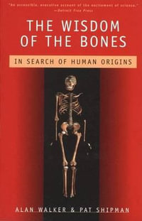 The Wisdom of the Bones : In Search of Human Origins - Alan Walker