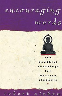 Encouraging Words : Zen Buddhist Teachings for Western Students - Robert Aitken