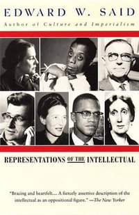 Representations of the Intellectual : The 1993 Reith Lectures - Edward W. Said