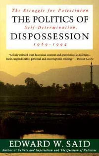 The Politics of Dispossession : The Struggle for Palestinian Self-Determination, 1969-1994 - Edward W. Said