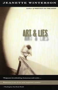 Art & Lies : A Piece for Three Voices and a Bawd - Jeanette Winterson