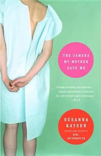 The Camera My Mother Gave Me : A Memoir - Susanna Kaysen