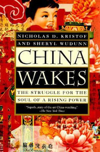 China Wakes : The Struggle for the Soul of a Rising Power - Nicholas D. Kristof