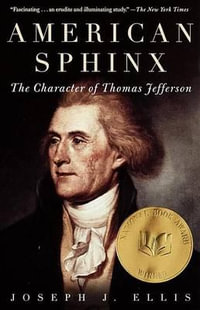 American Sphinx : The Character of Thomas Jefferson - Joseph J. Ellis