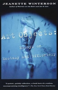 Art Objects : Essays on Ecstasy and Effrontery - Jeanette Winterson