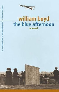 The Blue Afternoon : Volume 1 - William Boyd