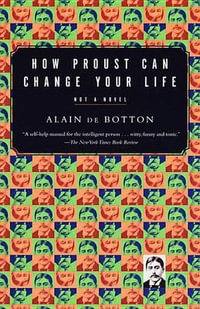 How Proust Can Change Your Life : Vintage International - Alain de Botton