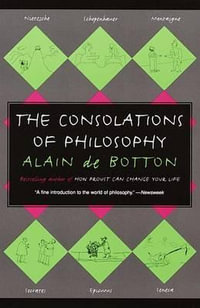 The Consolations of Philosophy : Vintage - Alain de Botton