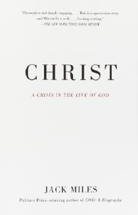 Christ : A Crisis in the Life of God - Jack Miles