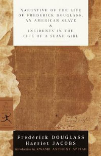 Narrative of the Life of Frederick Douglass, an American Slave & Incidents in the Life of a Slave Girl : Modern Library Classics - FREDERICK DOUGLASS