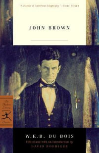 John Brown : Modern Library Classics - W.E.B. Du Bois