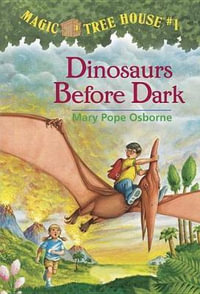 Dinosaurs Before Dark : Magic Tree House Series Book 1 - Mary Pope Osborne