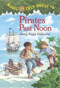 Pirates Past Noon : Magic Tree House Series : Book 4 - Mary Pope Osborne