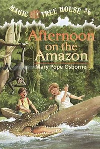 Afternoon on the Amazon : Magic Tree House Series : Book 6 - Mary Pope Osborne