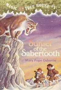 Sunset Of The Sabertooth : Magic Tree House Series : Book 7 - Mary Pope Osborne