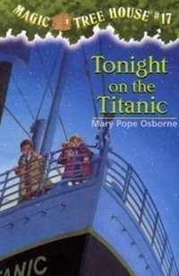 Tonight on the Titanic : Magic Tree House Series : Book 17 - Mary Pope Osborne