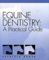 Equine Dentistry : A Practical Guide - Patricia Pence