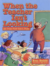 When the Teacher Isn't Looking : And Other Funny School Poems - Kenn Nesbitt