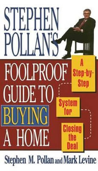 Stephen Pollans Foolproof Guide to Buying a Home : A Step-By-Step System for Closing the Deal - Mark Levine