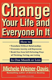 Change Your Life and Everyone in It : How To:  - Michele Weiner-Davis