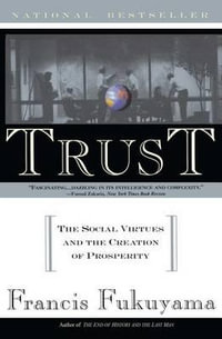 Trust : The Social Virtues and the Creation of Prosperity - Francis Fukuyama