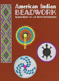 American Indian Beadwork : Beadwork Books - W. Ben Hunt