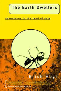 The Earth Dwellers : Adventures in the Land of Ants - Erich Hoyt