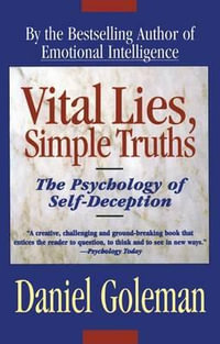 Vital Lies, Simple Truths : The Psychology of Self Deception - Daniel Goleman