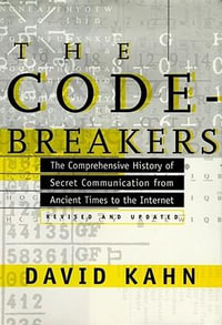 The Codebreakers : The Comprehensive History of Secret Communication from Ancient Times to the Internet - David Kahn