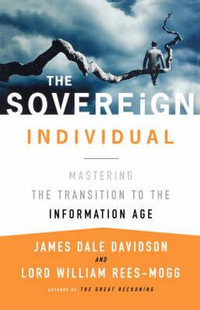 The Sovereign Individual : Mastering the Transition to the Information Age - James Dale Davidson