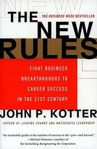 The New Rules : Eight Business Breakthroughs to Career Success in the 21st Century - John P. Kotter