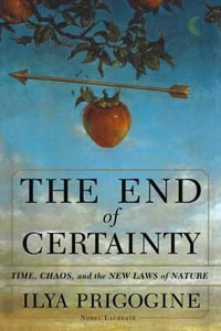 The End of Certainty : Time, Chaos and the New Laws of Nature - Ilya Prigogine