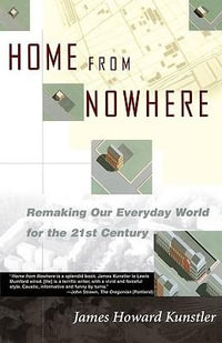 Home from Nowhere : Remaking Our Everyday World For the 21st Century - James Howard Kunstler