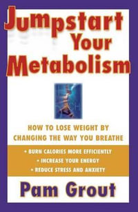 Jump-Start Your Metabolism : How To Lose Weight By Changing The Way You Breathe - Pam Grout