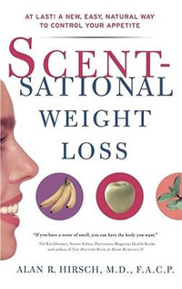 Scentsational Weight Loss : At Last a New Easy Natural Way to Control Your Appetite - Alan R. Hirsch