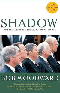 Shadow : Five Presidents and the Legacy of Watergate - Bob Woodward