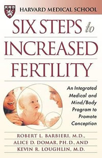 Six Steps to Increased Fertility : An Integrated Medical and Mind/Body Program to Promote Conception - Harvard Medical School