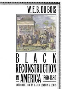 Black Reconstruction in America 1860-1880 - W. E. B. Du Bois