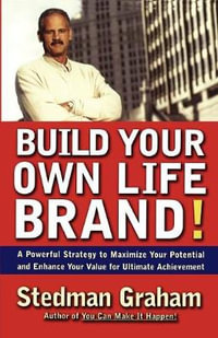 Build Your Own Life Brand! : A Powerful Strategy to Maximize Your Potential and Enhance Your Value for Ultimate Achievement - Stedman Graham