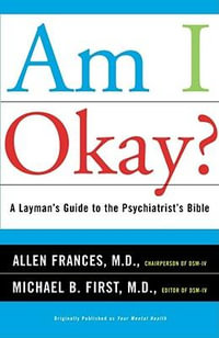 Am I Okay? : A Layman's Guide to the Psychiatrist's Bible - Allen Frances