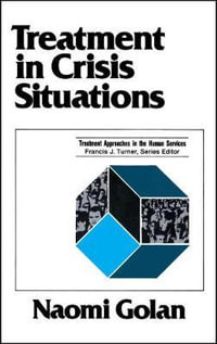 Treatment in Crisis Situations : Treatment Approaches in the Human Services - Naomi Golan