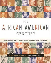 The African-American Century : How Black Americans Have Shaped Our Country - Henry Louis Gates