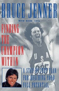 Finding the Champion Within : A Step-By-Step Plan for Reaching Your Full Potential - Bruce Jenner