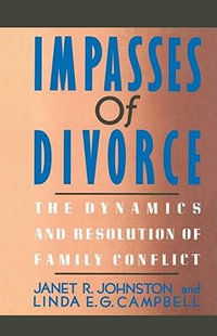 Impasses of Divorce : The Dynamics and Resolution of Family Conflict - Janet R. Johnston